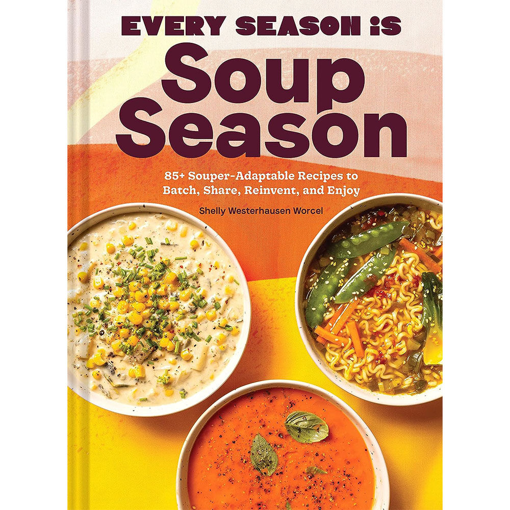 Every Season Is Soup Season: by Westerhausen Worcel, Shelly